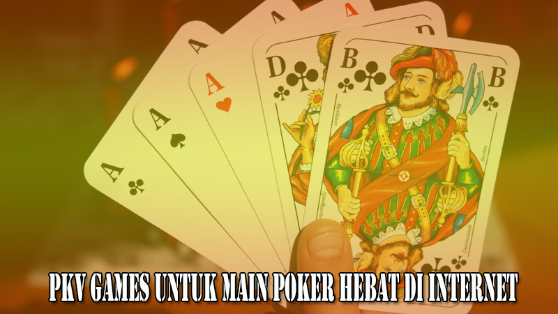 Pkv Games Untuk Main Poker Hebat di Internet